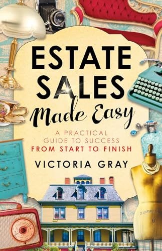 Imagen de archivo de Estate Sales Made Easy : A Practical Guide to Success from Start to Finish a la venta por Better World Books