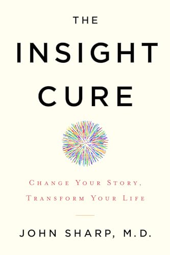 Stock image for The Insight Cure: Change Your Story, Transform Your Life for sale by SecondSale