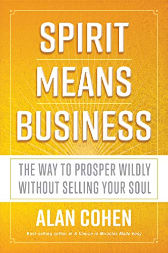 Beispielbild fr Spirit Means Business : The Way to Prosper Wildly Without Selling Your Soul zum Verkauf von Better World Books