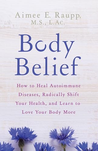 Stock image for Body Belief: How to Heal Autoimmune Diseases, Radically Shift Your Health, and Learn to Love Your Body More for sale by ThriftBooks-Dallas