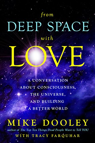 Beispielbild fr From Deep Space with Love: A Conversation about Consciousness, the Universe, and Building a Better World Dooley, Mike and Farquhar, Tracy zum Verkauf von Aragon Books Canada