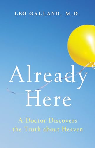 Imagen de archivo de Already Here: A Doctor Discovers the Truth about Heaven a la venta por SecondSale