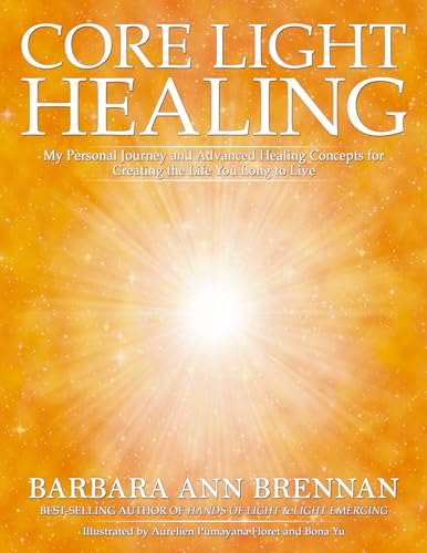 Stock image for Core Light Healing: My Personal Journey and Advanced Healing Concepts for Creating the Life You Long to Live for sale by HPB-Ruby