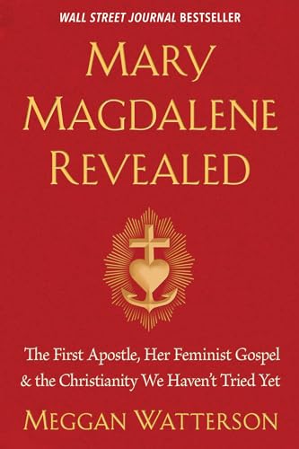 Beispielbild fr Mary Magdalene Revealed: The First Apostle, Her Feminist Gospel & the Christianity We Haven't Tried Yet zum Verkauf von Wonder Book