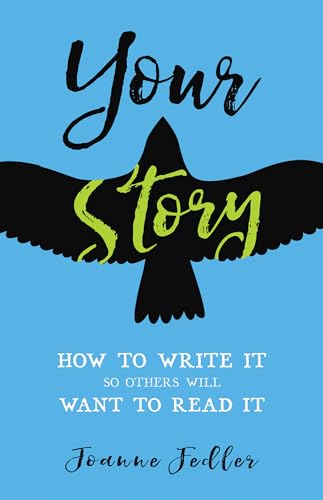 

Your Story: How to Write It So Others Will Want to Read It