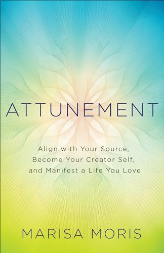 Stock image for Attunement: Align with Your Source, Become Your Creator Self, and Manifest a Life You Love for sale by New Legacy Books