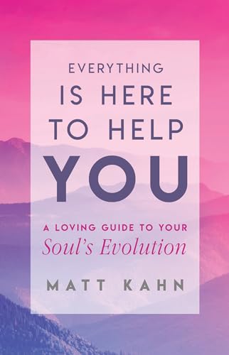 9781401954956: Everything Is Here to Help You: A Loving Guide to Your Soul's Evolution