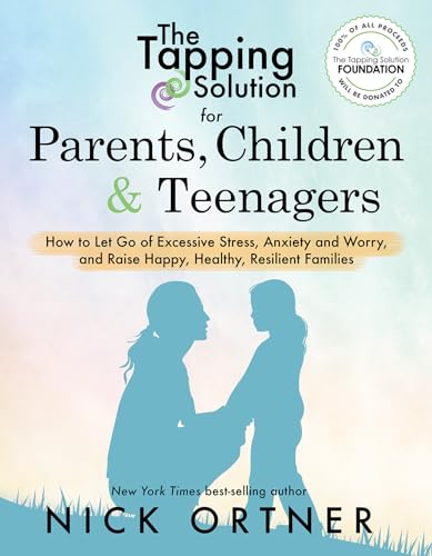 Stock image for The Tapping Solution for Parents, Children & Teenagers: How to Let Go of Excessive Stress, Anxiety and Worry and Raise Happy, Healthy, Resilient Families for sale by SecondSale