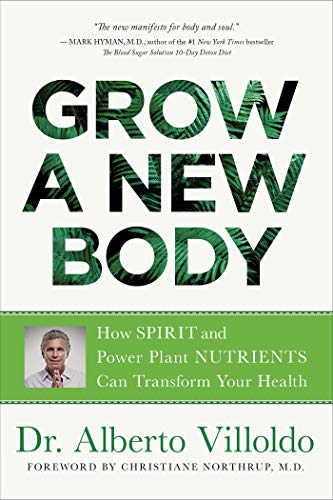 9781401956561: Grow a New Body: How Spirit and Power Plant Nutrients Can Transform Your Health