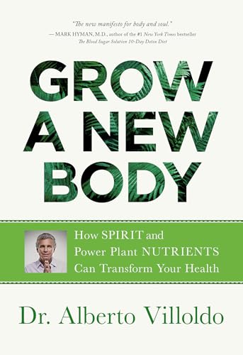 Stock image for Grow a New Body: How Spirit and Power Plant Nutrients Can Transform Your Health for sale by -OnTimeBooks-