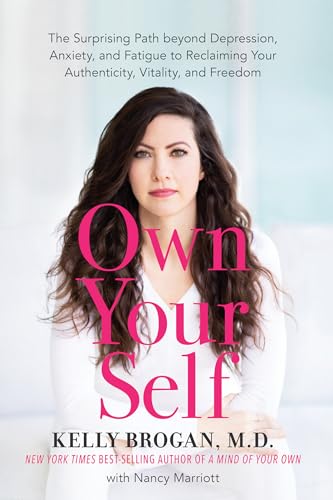 Beispielbild fr Own Your Self : The Surprising Path Beyond Depression, Anxiety, and Fatigue to Reclaiming Your Authenticity, Vitality, and Freedom zum Verkauf von Better World Books