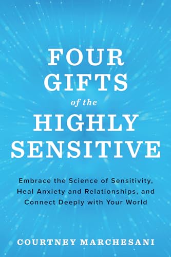 Beispielbild fr Four Gifts of the Highly Sensitive: Embrace the Science of Sensitivity, Heal Anxiety and Relationships, and Connect Deeply with Your World zum Verkauf von Books From California