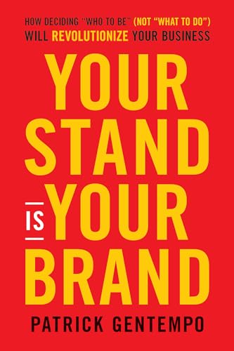 Stock image for Your Stand Is Your Brand: How Deciding Who to Be (NOT What to Do) Will Revolutionize Your Business for sale by Wonder Book