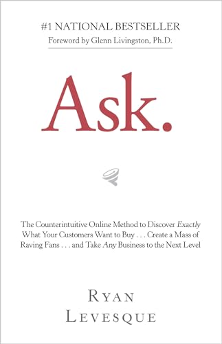 Stock image for Ask: The Counterintuitive Online Method to Discover Exactly What Your Customers Want to Buy . . . Create a Mass of Raving Fans . . . and Take Any Business to the Nex for sale by Cronus Books
