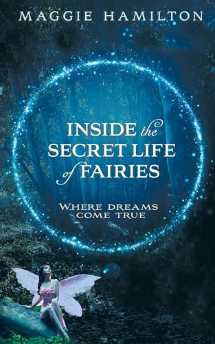 Stock image for Inside the Secret Life of Fairies: Where Dreams Come True for sale by WorldofBooks