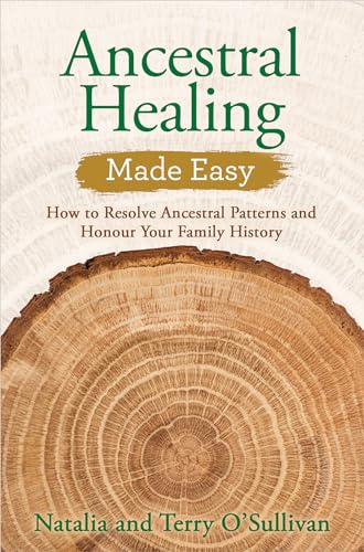 Imagen de archivo de Ancestral Healing Made Easy: How to Resolve Ancestral Patterns and Honour Your Family History a la venta por St Vincent de Paul of Lane County