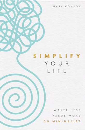 Beispielbild fr Simplify Your Life: Waste Less, Value More, Go Minimalist zum Verkauf von Goodwill of Colorado