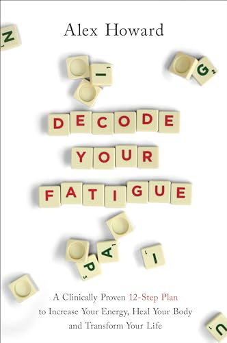 Stock image for Decode Your Fatigue: A Clinically Proven 12-Step Plan to Increase Your Energy, Heal Your Body and Transform Your Life for sale by BooksRun