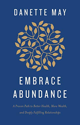 Beispielbild fr Embrace Abundance: A Proven Path to Better Health, More Wealth, and Deeply Fulfilling Relationships zum Verkauf von Wonder Book