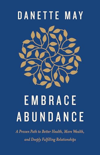 Stock image for Embrace Abundance: A Proven Path to Better Health, More Wealth, and Deeply Fulfilling Relationships for sale by Zoom Books Company