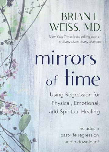 9781401961619: Mirrors of Time: Using Regression for Physical, Emotional, and Spiritual Healing