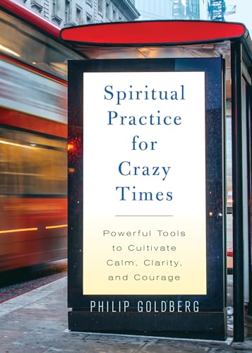 Stock image for Spiritual Practice for Crazy Times: Powerful Tools to Cultivate Calm, Clarity, and Courage for sale by Goodwill Southern California