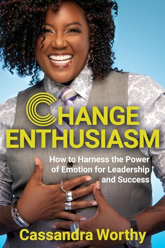 9781401961770: Change Enthusiasm: How to Harness the Power of Emotion for Leadership and Success