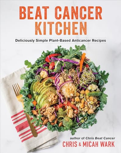 Stock image for Beat Cancer Kitchen: Deliciously Simple Plant-Based Anticancer Recipes for sale by Goodwill Books
