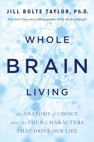 Stock image for Whole Brain Living: The Anatomy of Choice and the Four Characters That Drive Our Life for sale by Goodwill Books