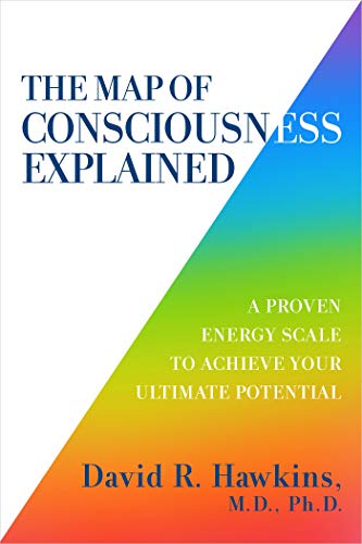 9781401962340: Map of Consciousness Explained: A Proven Energy Scale to Actualize Your Ultimate Potential