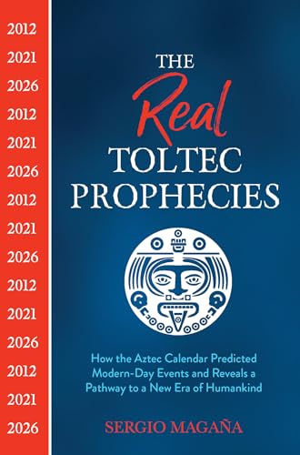 Imagen de archivo de The Real Toltec Prophecies: How the Aztec Calendar Predicted Modern-Day Events and Reveals a Pathway to a New Era of Humankind a la venta por Friends of  Pima County Public Library