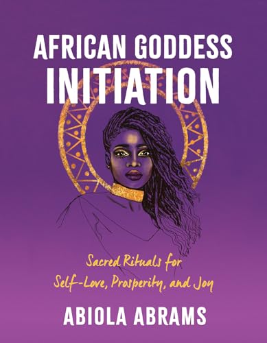 Imagen de archivo de African Goddess Initiation: Sacred Rituals for Self-Love, Prosperity, and Joy a la venta por Goodwill Books