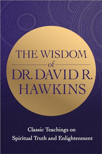 Imagen de archivo de The Wisdom of Dr. David R. Hawkins: Classic Teachings on Spiritual Truth and Enlightenment a la venta por ZBK Books