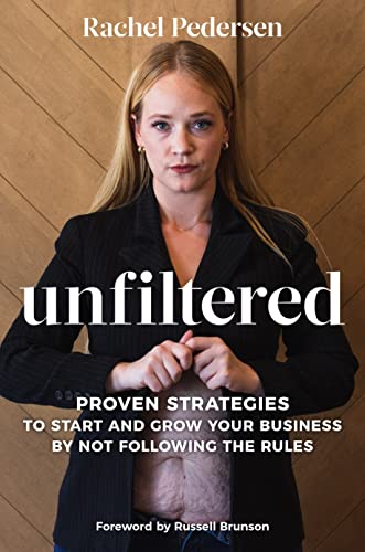 Stock image for Unfiltered: Proven Strategies to Start and Grow Your Business by Not Following the Rules for sale by AwesomeBooks