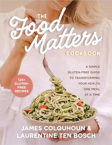 Stock image for The Food Matters Cookbook: A Simple Gluten-Free Guide to Transforming Your Health One Meal at a Time for sale by Dream Books Co.