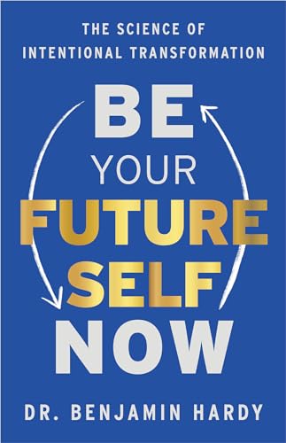 Stock image for Be Your Future Self Now: The Science of Intentional Transformation for sale by Goodwill of Colorado