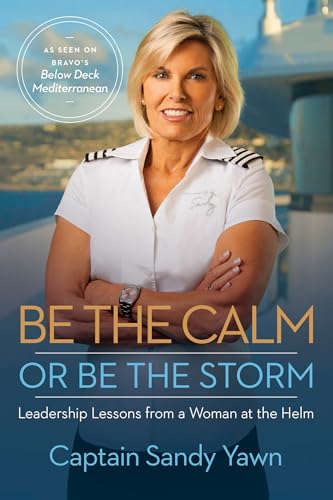 Stock image for Be the Calm or Be the Storm: Leadership Lessons from a Woman at the Helm for sale by Goodwill of Colorado