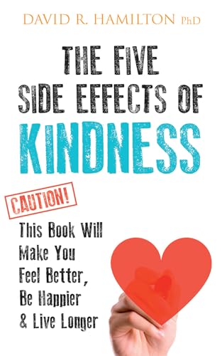 Imagen de archivo de The Five Side Effects of Kindness: This Book Will Make You Feel Better, Be Happier & Live Longer a la venta por Book Deals