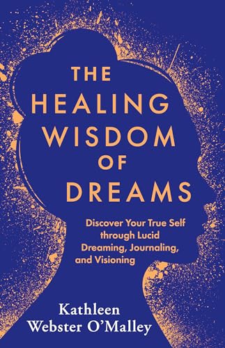 9781401969134: The Healing Wisdom of Dreams: Discover Your True Self through Lucid Dreaming, Journaling, and Visioning