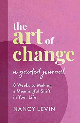 Imagen de archivo de The Art of Change, A Guided Journal: 8 Weeks to Making a Meaningful Shift in Your Life a la venta por HPB-Movies
