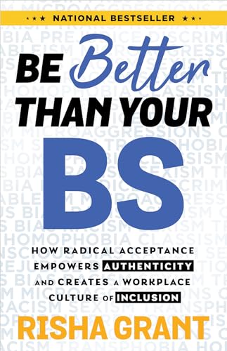 Stock image for Be Better Than Your BS: How Radical Acceptance Empowers Authenticity and Creates a Workplace Culture of Inclusion for sale by SecondSale