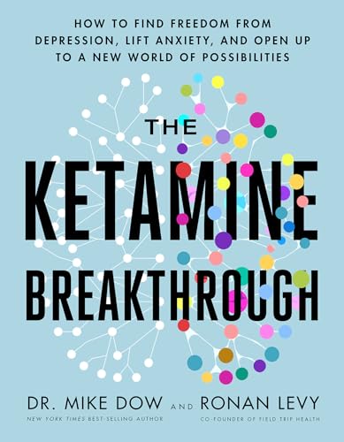 Stock image for The Ketamine Breakthrough: How to Find Freedom from Depression, Lift Anxiety, and Open Up to a New World of Possibilities for sale by BooksRun