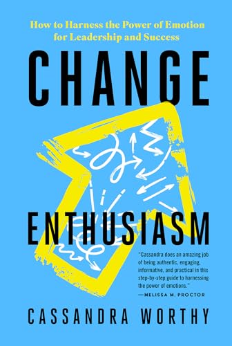Stock image for Change Enthusiasm: How to Harness the Power of Emotion for Leadership and Success for sale by BooksRun