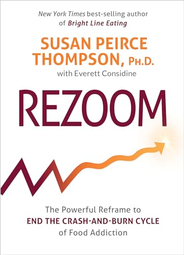 

Rezoom : The Powerful Reframe to End the Crash-and-burn Cycle of Food Addiction