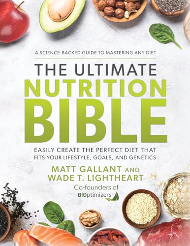 Stock image for The Ultimate Nutrition Bible: Easily Create the Perfect Diet that Fits Your Lifestyle, Goals, and Genetics for sale by BooksRun
