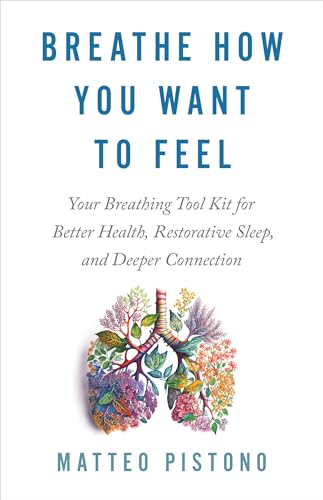 9781401975869: Breathe How You Want to Feel: Your Breathing Tool Kit for Better Health, Restorative Sleep, and Deeper Connection