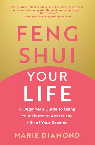 Imagen de archivo de Feng Shui Your Life : A Beginner?s Guide to Using Your Home to Attract the Life of Your Dreams a la venta por GreatBookPrices