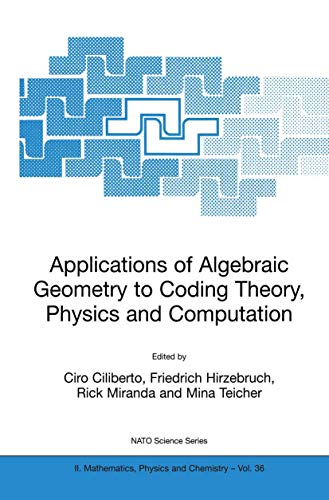 9781402000058: Applications of Algebraic Geometry to Coding Theory, Physics and Computation: 36 (NATO Science Series II: Mathematics, Physics and Chemistry)