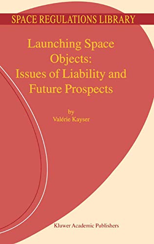 Beispielbild fr Launching Space Objects: Issues of Liability and Future Prospects: 1 (Space Regulations Library, 1) zum Verkauf von Bahamut Media