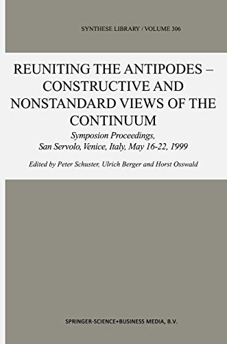 Stock image for Reuniting the Antipodes - Constructive and Nonstandard Views of the Continuum: Symposium Proceedings, San Servolo, Venice, Italy, May 16?22, 1999 (Synthese Library) for sale by medimops